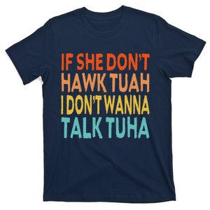 If She Dont Hawk Tush Tuah I Dont Wanna Spit On That Thang T-Shirt