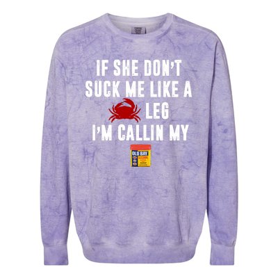 If She Don't Suck Me Like A Crab Leg I'm Calling My Old Bay Colorblast Crewneck Sweatshirt