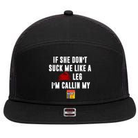 If She Don't Suck Me Like A Crab Leg I'm Calling My Old Bay 7 Panel Mesh Trucker Snapback Hat