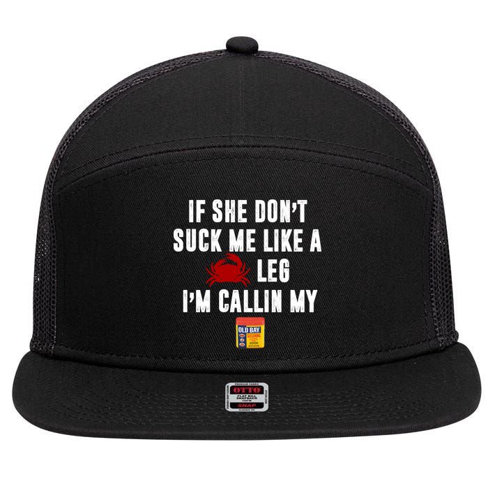 If She Don't Suck Me Like A Crab Leg I'm Calling My Old Bay 7 Panel Mesh Trucker Snapback Hat