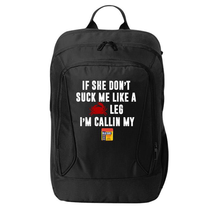 If She Don't Suck Me Like A Crab Leg I'm Calling My Old Bay City Backpack