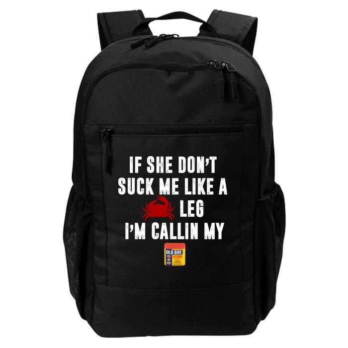 If She Don't Suck Me Like A Crab Leg I'm Calling My Old Bay Backpack