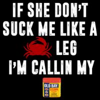 If She Don't Suck Me Like A Crab Leg I'm Calling My Old Bay Backpack