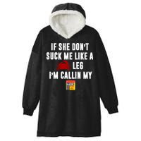 If She Don't Suck Me Like A Crab Leg I'm Calling My Old Bay Hooded Wearable Blanket