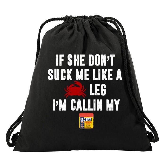 If She Don't Suck Me Like A Crab Leg I'm Calling My Old Bay Drawstring Bag
