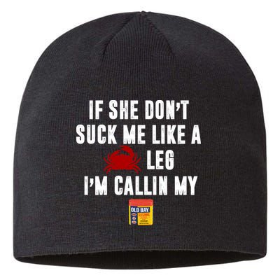 If She Don't Suck Me Like A Crab Leg I'm Calling My Old Bay Sustainable Beanie