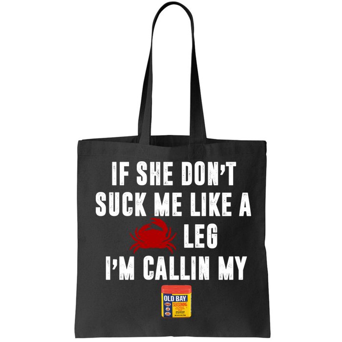 If She Don't Suck Me Like A Crab Leg I'm Calling My Old Bay Bag