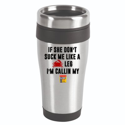 If She Don't Suck Me Like A Crab Leg I'm Calling My Old Bay 16oz Travel Tumbler