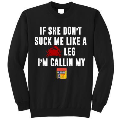 If She Don't Suck Me Like A Crab Leg I'm Calling My Old Bay Tall Sweatshirt