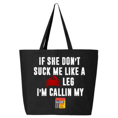 If She Don't Suck Me Like A Crab Leg I'm Calling My Old Bay 25L Jumbo Tote