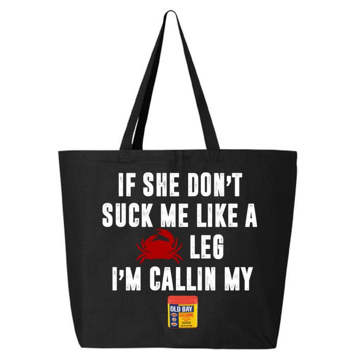 If She Don't Suck Me Like A Crab Leg I'm Calling My Old Bay 25L Jumbo Tote