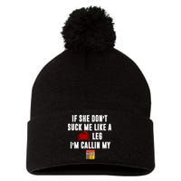 If She Don't Suck Me Like A Crab Leg I'm Calling My Old Bay Pom Pom 12in Knit Beanie