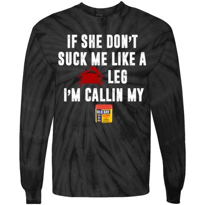 If She Don't Suck Me Like A Crab Leg I'm Calling My Old Bay Tie-Dye Long Sleeve Shirt