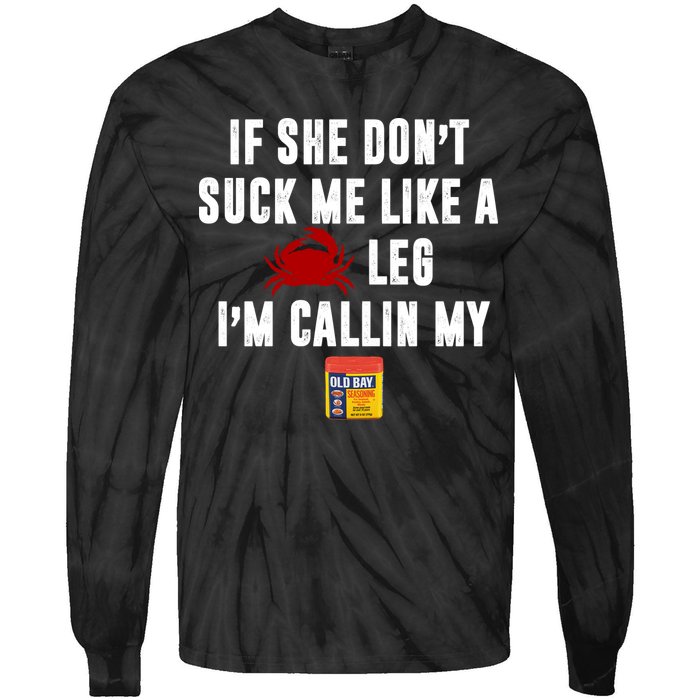 If She Don't Suck Me Like A Crab Leg I'm Calling My Old Bay Tie-Dye Long Sleeve Shirt