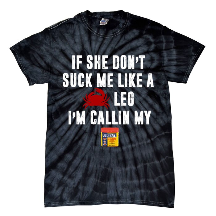 If She Don't Suck Me Like A Crab Leg I'm Calling My Old Bay Tie-Dye T-Shirt