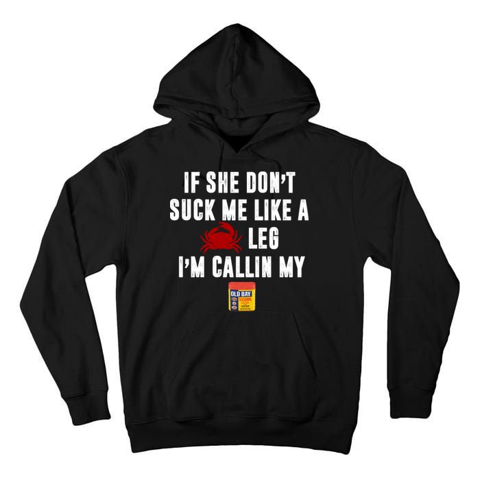 If She Don't Suck Me Like A Crab Leg I'm Calling My Old Bay Tall Hoodie