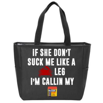 If She Don't Suck Me Like A Crab Leg I'm Calling My Old Bay Zip Tote Bag