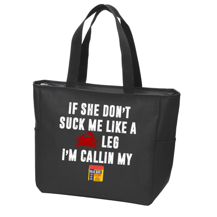 If She Don't Suck Me Like A Crab Leg I'm Calling My Old Bay Zip Tote Bag