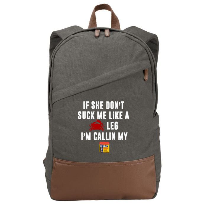 If She Don't Suck Me Like A Crab Leg I'm Calling My Old Bay Cotton Canvas Backpack