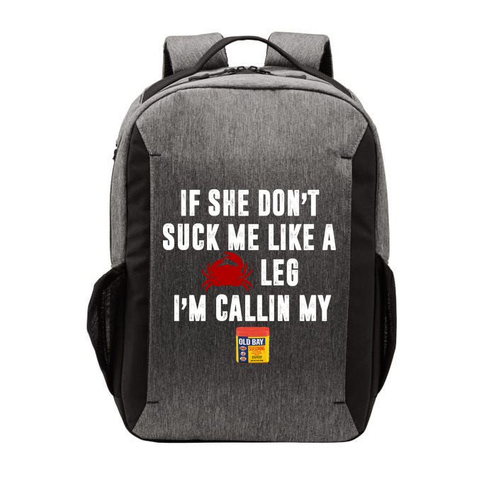 If She Don't Suck Me Like A Crab Leg I'm Calling My Old Bay Vector Backpack