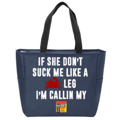 If She Don't Suck Me Like A Crab Leg I'm Calling My Old Bay Zip Tote Bag