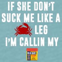 If She Don't Suck Me Like A Crab Leg I'm Calling My Old Bay Sueded Cloud Jersey T-Shirt