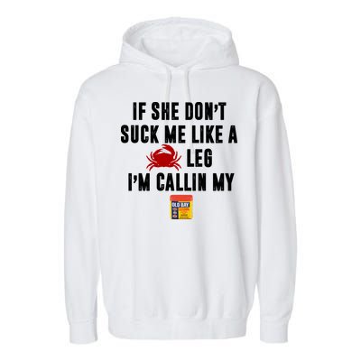 If She Don't Suck Me Like A Crab Leg I'm Calling My Old Bay Garment-Dyed Fleece Hoodie