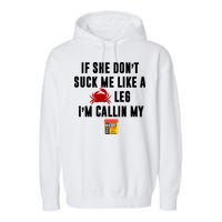 If She Don't Suck Me Like A Crab Leg I'm Calling My Old Bay Garment-Dyed Fleece Hoodie