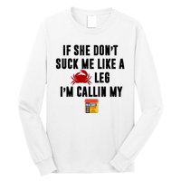 If She Don't Suck Me Like A Crab Leg I'm Calling My Old Bay Long Sleeve Shirt