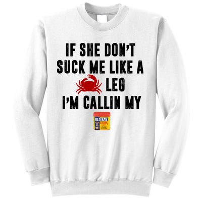 If She Don't Suck Me Like A Crab Leg I'm Calling My Old Bay Sweatshirt