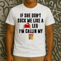 If She Don't Suck Me Like A Crab Leg I'm Calling My Old Bay T-Shirt