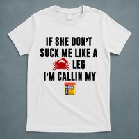 If She Don't Suck Me Like A Crab Leg I'm Calling My Old Bay T-Shirt
