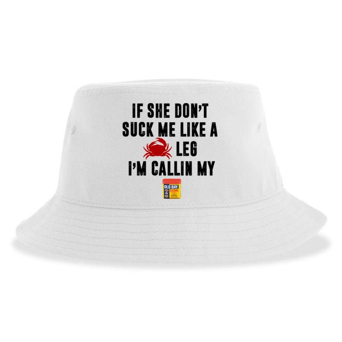 If She Don't Suck Me Like A Crab Leg I'm Calling My Old Bay Sustainable Bucket Hat