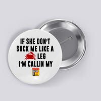 If She Don't Suck Me Like A Crab Leg I'm Calling My Old Bay Button
