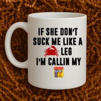 If She Don't Suck Me Like A Crab Leg I'm Calling My Old Bay Mug