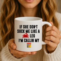 If She Don't Suck Me Like A Crab Leg I'm Calling My Old Bay Mug