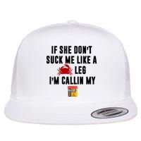 If She Don't Suck Me Like A Crab Leg I'm Calling My Old Bay Flatbill Hat