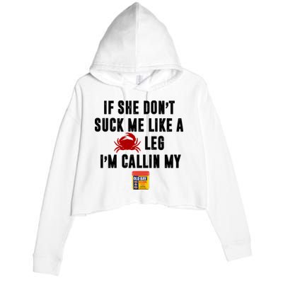 If She Don't Suck Me Like A Crab Leg I'm Calling My Old Bay Crop Fleece Hoodie