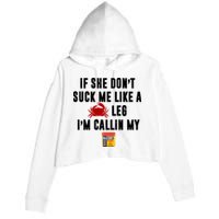 If She Don't Suck Me Like A Crab Leg I'm Calling My Old Bay Crop Fleece Hoodie