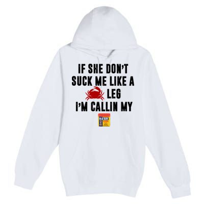 If She Don't Suck Me Like A Crab Leg I'm Calling My Old Bay Premium Pullover Hoodie