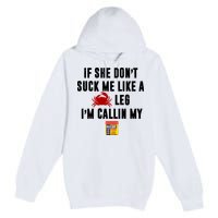If She Don't Suck Me Like A Crab Leg I'm Calling My Old Bay Premium Pullover Hoodie
