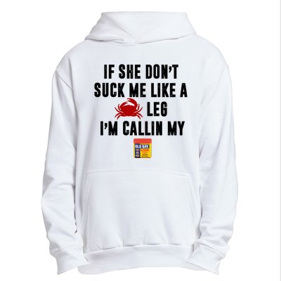 If She Don't Suck Me Like A Crab Leg I'm Calling My Old Bay Urban Pullover Hoodie