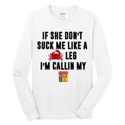If She Don't Suck Me Like A Crab Leg I'm Calling My Old Bay Tall Long Sleeve T-Shirt