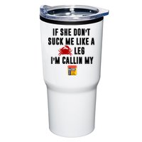 If She Don't Suck Me Like A Crab Leg I'm Calling My Old Bay Tumbler