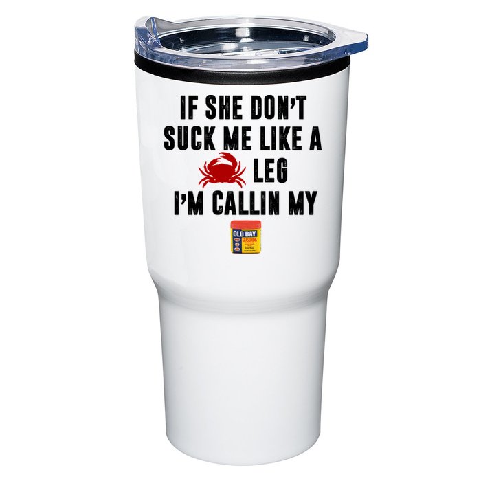 If She Don't Suck Me Like A Crab Leg I'm Calling My Old Bay Tumbler
