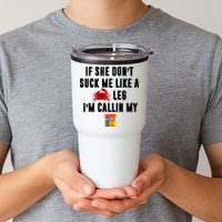 If She Don't Suck Me Like A Crab Leg I'm Calling My Old Bay Tumbler
