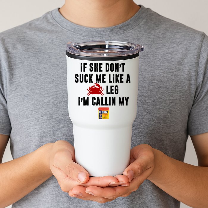 If She Don't Suck Me Like A Crab Leg I'm Calling My Old Bay Tumbler