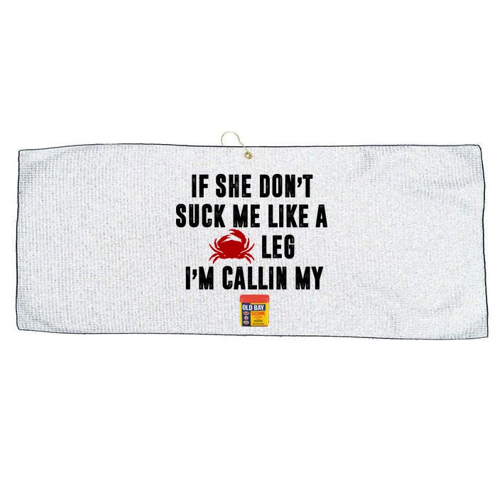 If She Don't Suck Me Like A Crab Leg I'm Calling My Old Bay Large Microfiber Waffle Golf Towel