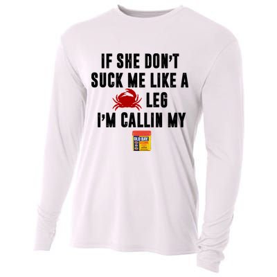 If She Don't Suck Me Like A Crab Leg I'm Calling My Old Bay Cooling Performance Long Sleeve Crew