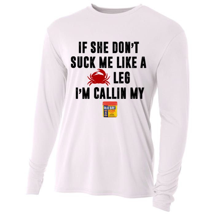 If She Don't Suck Me Like A Crab Leg I'm Calling My Old Bay Cooling Performance Long Sleeve Crew